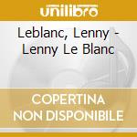 Leblanc, Lenny - Lenny Le Blanc cd
