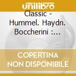 Classic - Hummel. Haydn. Boccherini : Solo Concertos Of The Early Classical Period cd musicale