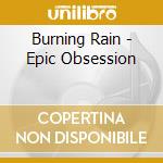 Burning Rain - Epic Obsession cd