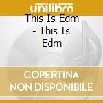 This Is Edm - This Is Edm cd