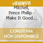 Mitchell, Prince Phillip - Make It Good (Remastered & Expanded) cd