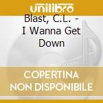 Blast, C.L. - I Wanna Get Down cd