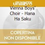 Vienna Boys' Choir - Hana Ha Saku cd musicale
