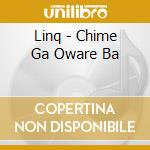 Linq - Chime Ga Oware Ba cd