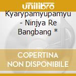 Kyarypamyupamyu - Ninjya Re Bangbang * cd