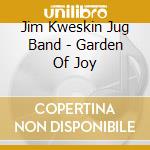 Jim Kweskin Jug Band - Garden Of Joy cd musicale di Jim Kweskin Jug Band