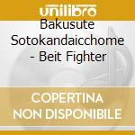 Bakusute Sotokandaicchome - Beit Fighter cd