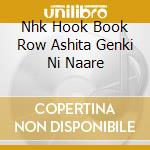Nhk Hook Book Row Ashita Genki Ni Naare cd