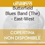 Butterfield Blues Band (The) - East-West cd musicale di Paul Butterfield Blues Band