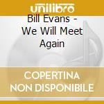 Bill Evans - We Will Meet Again cd musicale di Bill Evans