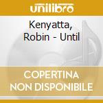 Kenyatta, Robin - Until cd musicale