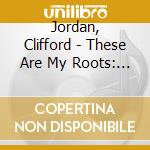Jordan, Clifford - These Are My Roots: Clifford Jordan Plays Leadbelly cd musicale