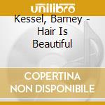 Kessel, Barney - Hair Is Beautiful cd musicale