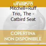 Mitchell=Ruff Trio, The - Catbird Seat cd