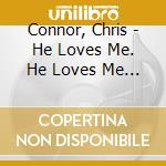 Connor, Chris - He Loves Me. He Loves Me Not cd
