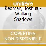 Redman, Joshua - Walking Shadows cd musicale di Redman, Joshua