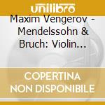 Maxim Vengerov - Mendelssohn & Bruch: Violin Concerto cd