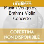 Maxim Vengerov - Brahms Violin Concerto cd musicale di Maxim Vengerov
