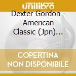 Dexter Gordon - American Classic (Jpn) (Rmst) cd