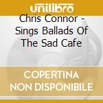 Chris Connor - Sings Ballads Of The Sad Cafe cd musicale di Chris Connor