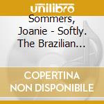 Sommers, Joanie - Softly. The Brazilian Sound cd