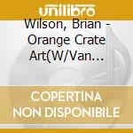 Wilson, Brian - Orange Crate Art(W/Van Dyke) cd