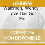 Waldman, Wendy - Love Has Got Me cd