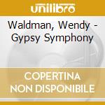 Waldman, Wendy - Gypsy Symphony cd musicale