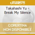 Takahashi Yu - Break My Silence cd
