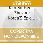 Kim So-Hee - P'Ansori: Korea'S Epic Vocal Art & Instrumental