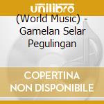 (World Music) - Gamelan Selar Pegulingan cd