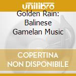 Golden Rain: Balinese Gamelan Music cd musicale