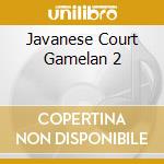 Javanese Court Gamelan 2 cd musicale