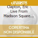 Clapton, Eric - Live From Madison Square Garden cd musicale