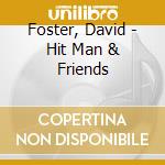 Foster, David - Hit Man & Friends cd musicale