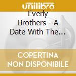 Everly Brothers - A Date With The Everly.. cd musicale di Everly Brothers