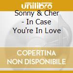 Sonny & Cher - In Case You're In Love cd musicale di Sonny & Cher