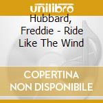 Hubbard, Freddie - Ride Like The Wind cd musicale