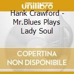 Hank Crawford - Mr.Blues Plays Lady Soul cd