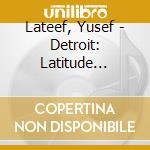 Lateef, Yusef - Detroit: Latitude 42-30'-Longitude  30' - Longitude 83 cd