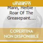 Mann, Herbie - Roar Of The Greasepaint. The Sme    Ll Of The Crowd cd musicale