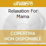 Relaxation For Mama cd