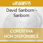 David Sanborn - Sanborn cd musicale di David Sanborn