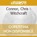 Connor, Chris - Witchcraft cd musicale