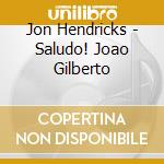 Jon Hendricks - Saludo! Joao Gilberto cd