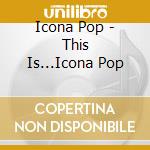 Icona Pop - This Is...Icona Pop cd