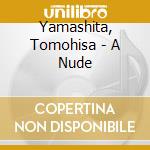 Yamashita, Tomohisa - A Nude cd