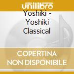 Yoshiki - Yoshiki Classical cd musicale
