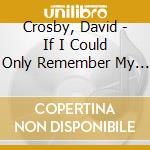 Crosby, David - If I Could Only Remember My Name cd musicale