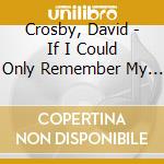 Crosby, David - If I Could Only Remember My Name cd